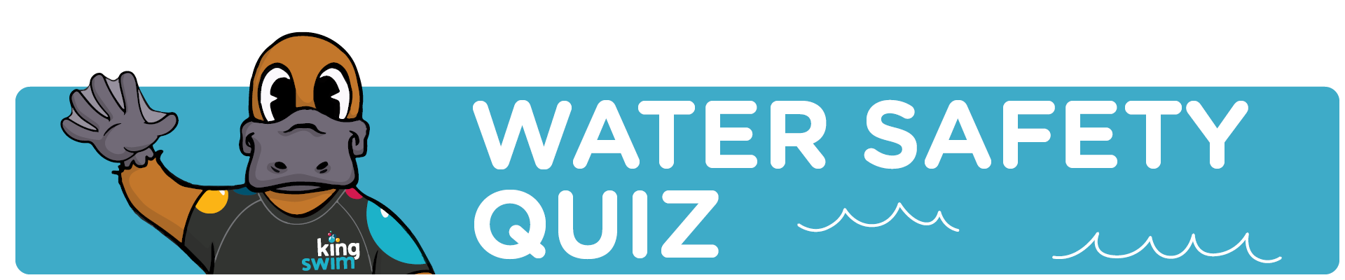 Water safety quiz banner heading artwork with Kingsley the Playtpus waving